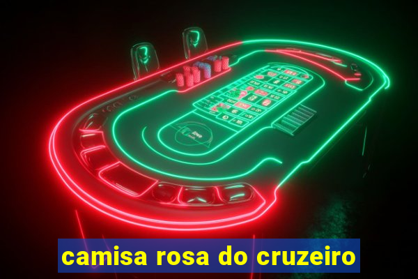 camisa rosa do cruzeiro